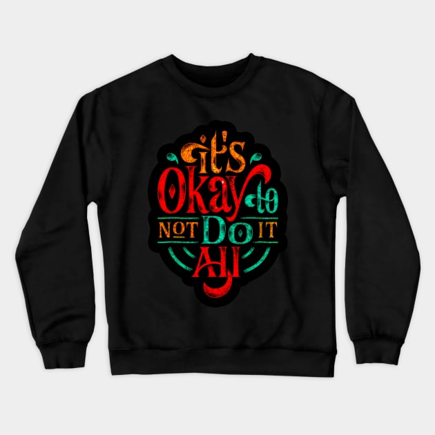 It's Okay To Not Do It All - Typography Inspirational Quote Design Great For Any Occasion Crewneck Sweatshirt by TeesHood